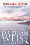 Weiss, Dr Brian L., M.D., Weiss, Amy E. - Miracles Happen