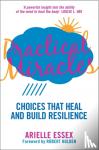 Essex, Arielle - Practical Miracles - Choices That Heal & Build Resilience