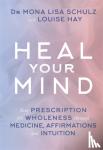 Schulz, Mona Lisa, MD, Ph.D - Heal Your Mind