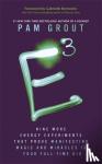 Grout, Pam - E-Cubed - Nine More Energy Experiments That Prove Manifesting Magic and Miracles is Your Full-Time Gig