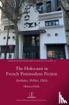 Duffy, Helena - The Holocaust in French Postmodern Fiction - Aesthetics, Politics, Ethics