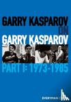 Kasparov, Garry - Garry Kasparov on Garry Kasparov, Part 1 - 1973-1985