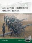 Clarke, Dale - World War I Battlefield Artillery Tactics
