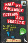 Buckle, J.A. - Half My Facebook Friends Are Ferrets