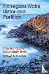 Manning, Donal - Finnegans Wake, Ulster and Partition - The Sanguine Boundary Limit