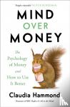 Hammond, Claudia - Hammond, C: Mind Over Money
