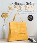 Zanatta, Estelle, Grandamme, Marion - A Beginner's Guide to Bag Making