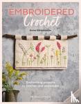Nikipirowicz, Anna - Embroidered Crochet - Enchanting Projects to Crochet and Embroider