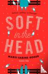 Roger, Marie-Sabine - Soft in the Head