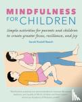 Rudell Beach, Sarah - Mindfulness for Children - Simple Activities for Parents and Children to Create Greater Focus, Resilience, and Joy