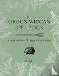 Silja - The Green Wiccan Spell Book - A Compendium of Magical Knowledge