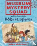 Nicholson, Mike - Museum Mystery Squad and the Case of the Hidden Hieroglyphics