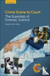 Peter C White - Crime Scene to Court - The Essentials of Forensic Science