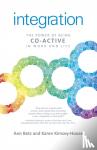 Betz, Ann, Kimsey-house, Karen - Integration: The Power of Being Co-Active in Work and Life