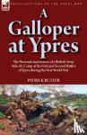 Butler, Patrick - A Galloper at Ypres - the Personal experiences of a British Army Aide-de-Camp at the First and Second Battles of Ypres during the First World War