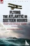 Brown, Arthur Whitten - Flying the Atlantic in Sixteen Hours