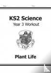 CGP Books - KS2 Science Year 3 Workout: Plant Life