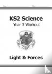 CGP Books - KS2 Science Year 3 Workout: Light & Forces