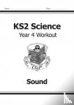 CGP Books - KS2 Science Year Four Workout: Sound