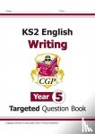 CGP Books - KS2 English Year 5 Writing Targeted Question Book