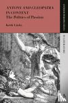 Linley, Keith - Antony and Cleopatra in Context - The Politics of Passion