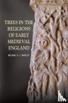 Bintley, Dr. Michael (Royalty Account) - Trees in the Religions of Early Medieval England - Literature, Lore and Landscape
