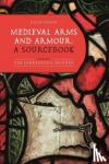  - Medieval Arms and Armour: a Sourcebook. Volume I