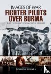 Franks, Norman - RAF Fighter Pilots Over Burma: Images of War