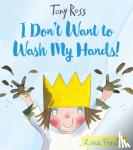 Ross, Tony - I Don't Want to Wash My Hands!