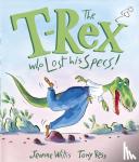 Willis, Jeanne - The T-Rex Who Lost His Specs!