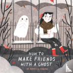 Rebecca Green - How to Make Friends With a Ghost