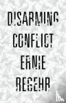 Regehr, Ernie - Disarming Conflict