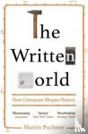 Puchner, Martin - The Written World - How Literature Shapes History