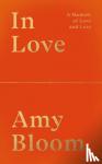Bloom, Amy - In Love - A Memoir of Love and Loss