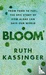 Kassinger, Ruth - Bloom - From Food to Fuel, The Epic Story of How Algae Can Save Our World