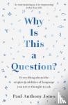 Jones, Paul Anthony - Why Is This a Question? - Everything About the Origins and Oddities of Language You Never Thought to Ask