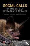 Middleton, Neil, Froud, Andrew, French, Keith - Social Calls of the Bats of Britain and Ireland