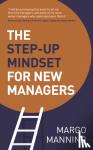 Manning, Margo - The Step-Up Mindset for New Managers