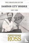 Ross, Christopher - The Unraveling of the Dawson City insider, 1997-99
