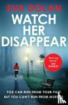 Dolan, Eva - Watch Her Disappear