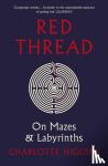 Higgins, Charlotte - Red Thread - On Mazes and Labyrinths