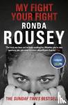 Rousey, Ronda - My Fight Your Fight - The Official Ronda Rousey autobiography