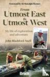 Blashford-Snell, John - From Utmost East to Utmost West - My life of exploration and adventure