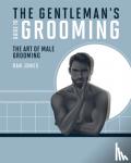 jones, dan - Gentleman's guide to grooming - The art of male grooming