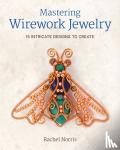 Norris, R - Mastering Wirework Jewelry - 15 Intricate Designs to Create