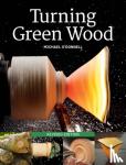 Michael O'Donnell - Turning Green Wood - An Inspring Introduction to the Art of Turning Bowls from Freshly Felled, Unseasoned Wood.