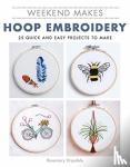 Drysdale, R - Weekend Makes: Hoop Embroidery - 25 Quick and Easy Projects to Make