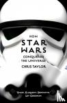Taylor, Chris - How Star Wars Conquered the Universe