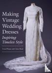 Phipps, Ciara, Reed, Claire - Making Vintage Wedding Dresses - Inspiring Timeless Style