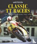 Pullen, Greg - Classic TT Racers - The Grand Prix Years 1949-1976